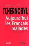 Tchernobyl, aujourd'hui les français maldes, aujourd'hui les Français malades