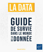 La data - Guide de survie dans le monde de la donnée, Guide de survie dans le monde de la donnée