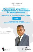 Dynamiques géopolitiques et conjonctures in-sécuritaires en Afrique centrale Tome 3, Offrandes au Pr Joseph Vincent NTUDA EBODÉ - Intégration sous régionale et gouvernance sécuritaire en Afrique centrale