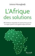 L'Afrique des solutions, 100 initiatives innovantes et constructives qui ont un impact positif sur les grands enjeux africains