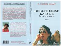 Orgueilleuse Kabylie., Tome 1, La vie et la guerre, Orgueilleuse Kabylie, La vie et la guerre - Tome 1