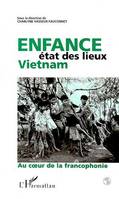 Vietnam : Enfance Etat des Lieux, Au coeur de la francophonie