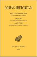 5, Corpus Rhetoricum. Tome V: Pseudo-Hermogène, La méthode de l'habileté - Maxime, Les objections irréfutables - Anonyme, Méthode des discours d'adresse