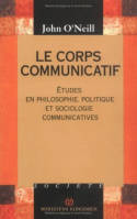 Le Corps communicatif, Études en philosophie, politique et sociologie communicatives