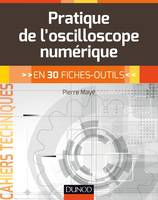 Pratique de l'oscilloscope numérique - en 30 fiches-outils, en 30 fiches-outils