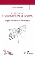 Dites donc il fonctionne pas ce machin, Regard sur le support informatique