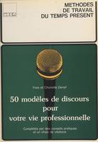 Cinquante modèles de discours pour votre vie professionnelle, Complétés par des conseils pratiques et un choix de citations