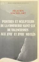 Peintres et sculpteurs de la Confrérie Saint-Luc de Valenciennes aux XVIIe et XVIIIe siècles