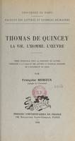 Thomas de Quincey : la vie, l'homme, l'œuvre, Thèse principale pour le Doctorat ès lettres présentée à la Faculté des lettres et sciences humaines de l'Université de Paris