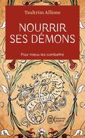 Nourrir ses démons, Utilisez la sagesse ancienne pour résoudre vos conflits intérieurs