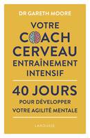 Votre coach cerveau entraînement intensif, 40 jours pour développer votre agilité mentale
