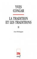 La tradition et les traditions 2 Essai théologique