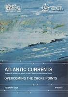 Atlantic Currents  2018, An Annual Report on Wider Atlantic Perspectives and Patterns: Overcoming the Choke Points