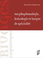 Morphophonologie, lexicologie et langue de spécialité, Hommage à jean-louis duchet et à michel paillard