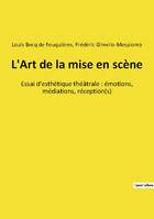 L'Art de la mise en scène, Essai d'esthétique théâtrale : émotions, médiations, réception(s)