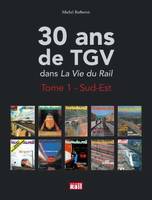 Tome 1, Sud-Est, 30 ans de TGV dans 