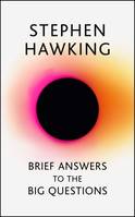 Brief Answers to the Big Questions: the Final Book From Stephen Hawking