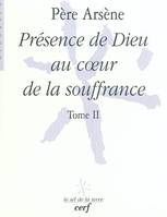 Père Arsène, Tome 2, Présence de Dieu au coeur de la souffrance, Présence de Dieu au coeur de la souffrance - tome2