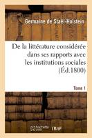 De la littérature considérée dans ses rapports avec les institutions sociales. Tome 1 (Éd.1800)