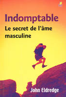 Indomptable, le secret de l'âme masculine