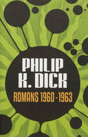 Romans / Philip K. Dick, Philip K. Dick - Romans 1960-1963