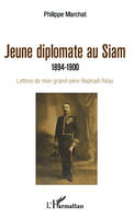 Jeune diplomate au Siam, 1894-1900 - Lettres de mon grand-père Raphaël Réau