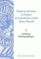 Volume 2, Catalogue bibliographique, Guide du chercheur en histoire de la protection sociale Alsace-Moselle, Volume II : catalogue bibliographique