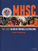 MHSC - 1974-2014 - 40 ans de football a la paillarde