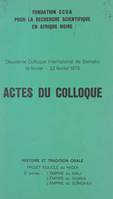 Actes du deuxième Colloque international de Bamako, 16 février - 22 février 1976. Histoire et tradition orale, projet Boucle du Niger, 2e année : l'empire du Mali, l'empire du Ghana, l'empire du Songhay