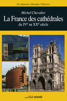 La France des cathédrales, du IVe au XXe siècle