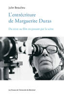 L'entrécriture de Marguerite Duras, Du texte au film en passant par la scène