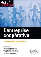 L’entreprise coopérative. L’organisation de demain?