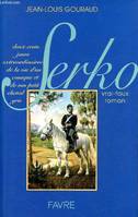 Serko - vrai-faux roman -200 jours extraordinaires de la vie d'un cosaque et de son petit cheval gris, vrai-faux roman