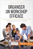 Organiser un workshop efficace, Les étapes-clés d'une réunion productive