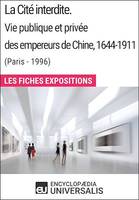 La Cité interdite. Vie publique et privée des empereurs de Chine, 1644-1911 (Paris - 1996), Les Fiches Exposition d'Universalis