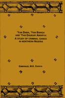 Yan Daba, Yan Banga and Yan Daukar Amarya, A study of criminal gangs in Northern Nigeria