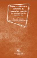 Écrire la différence culturelle du colonial au mondial, Une anthologie littéraire transculturelle