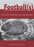 Football(s). Histoire, culture, économie, sociétés 2022, n° 1, La Coupe du monde dans toutes ses dimensions