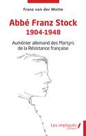 Abbé Franz Stock 1904-1948, Aumônier allemand des Martyrs de la Résistance française