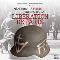 Mémoires d'objets, histoires de la libération de Paris
