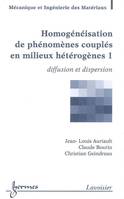 1, Diffusion et dispersion, Homogénéisation de phénomènes couplés en milieux hétérogènes 1 : diffusion et dispersion