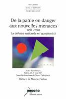 De la patrie en danger aux nouvelles menaces, 1792-2003, la défense nationale en question(s)