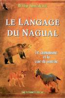 Le langage du nagual - Le chamanisme et la voie du pouvoir, le pouvoir spirituel du rêve chamanique