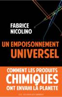 Un empoisonnement universel, Comment les produits chimiques ont envahi la planète.