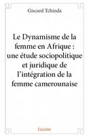 Le Dynamisme de la femme en Afrique : une étude sociopolitique et juridique de l'intégration de la femme camerounaise