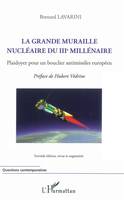 La grande muraille nucléaire du IIIe millénaire, Plaidoyer pour un bouclier antimissiles européen - (Seconde édition, revue et augmentée)