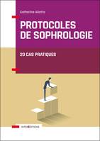 Protocoles de sophrologie - 20 cas pratiques, 20 cas pratiques