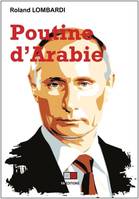 Poutine d'Arabie, Ou comment et pourquoi la Russie est devenue incontournable en méditerranée et au Moyen-Orient ?