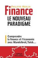 Finance - Le nouveau paradigme, Comprendre la crise avec Mandelbrot, Taleb...