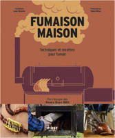 Fumaison maison, Offset, texan, smoker & co, techniques et recettes pour fumoir